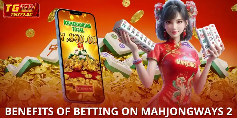 The Benefits of Betting on MahjongWays 2